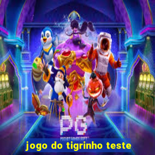 jogo do tigrinho teste